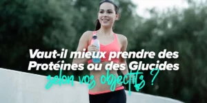Protéines ou des Glucides