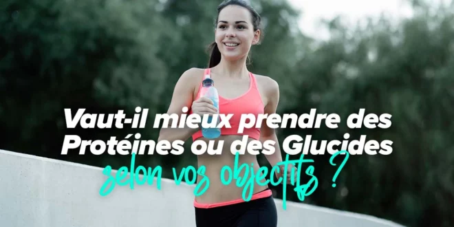 Protéines vs Glucides: Quelle prise selon vos objectifs? Protéines vs Glucides: Quelle prise selon vos objectifs?