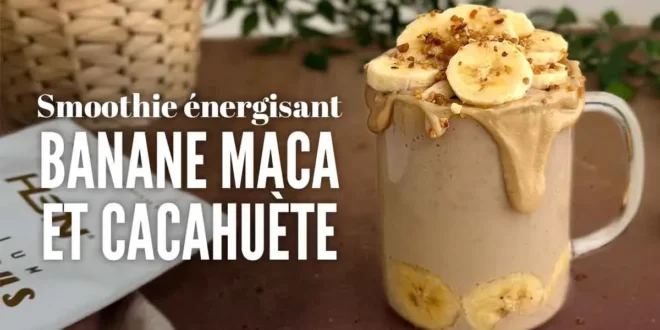 Smoothie énergisant à la Banane, Maca et Cacahuète