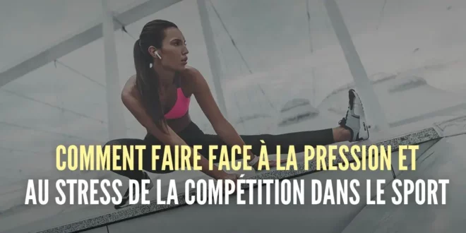 Gérer la pression et le stress en compétition