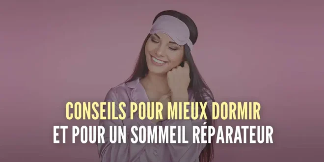 10 Conseils pour mieux dormir et avoir un sommeil réparateur