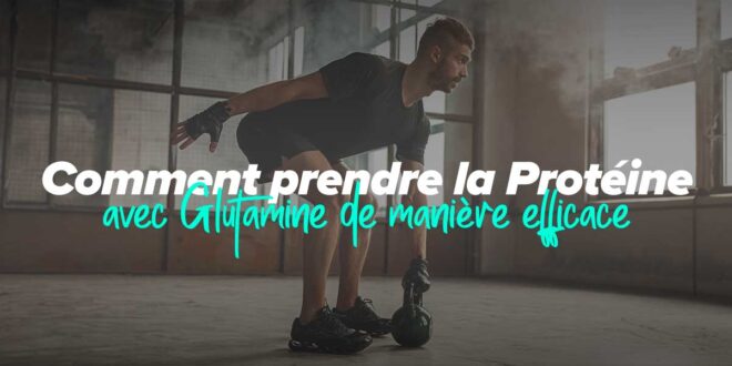 Comment prendre efficacement des protéines avec de la glutamine