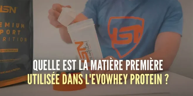 Quelle est la matière première utilisée pour Evowhey Protein ?