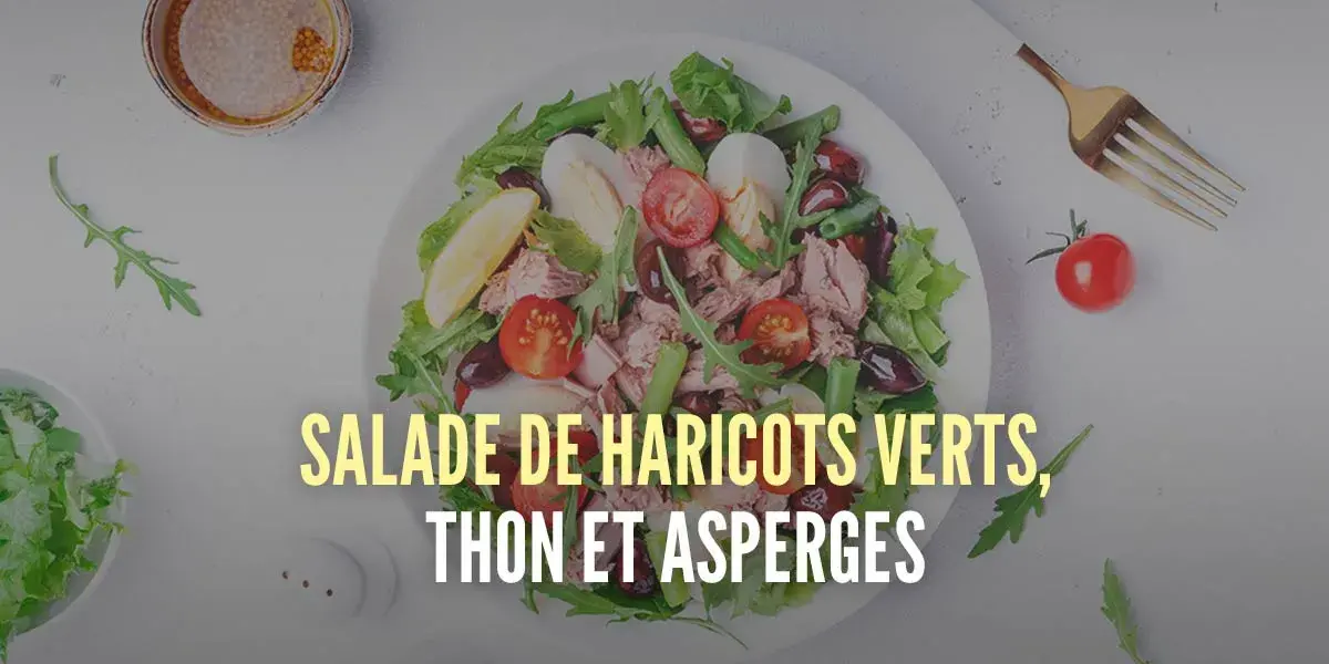 Salade de haricots verts, thon et asperges Salade de haricots verts, thon et asperges