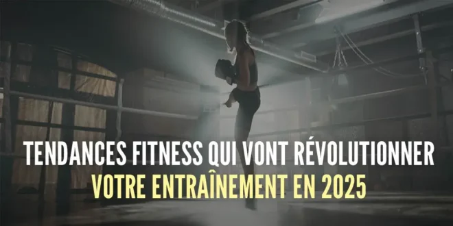 10 Tendances fitness qui révolutionneront votre entraînement en 2025 10 Tendances fitness qui révolutionneront votre entraînement en 2025