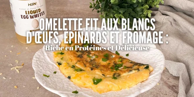 Tortilla Fit aux Blancs d’Œufs, Épinards et Fromage : Riche en Protéines et Délicieuse