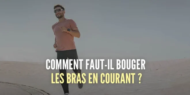 Comment faut-il bouger les bras en courant ?