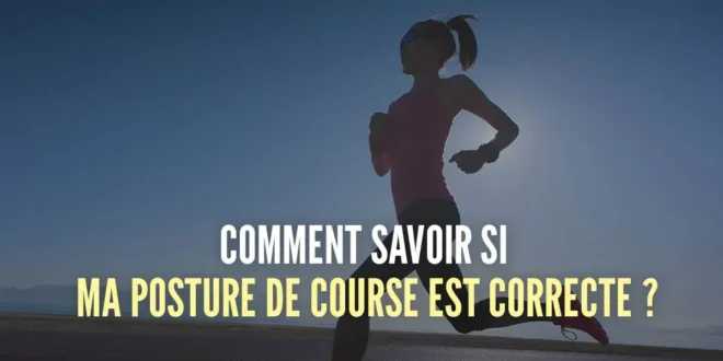 Quelle est la posture correcte pour courir ?