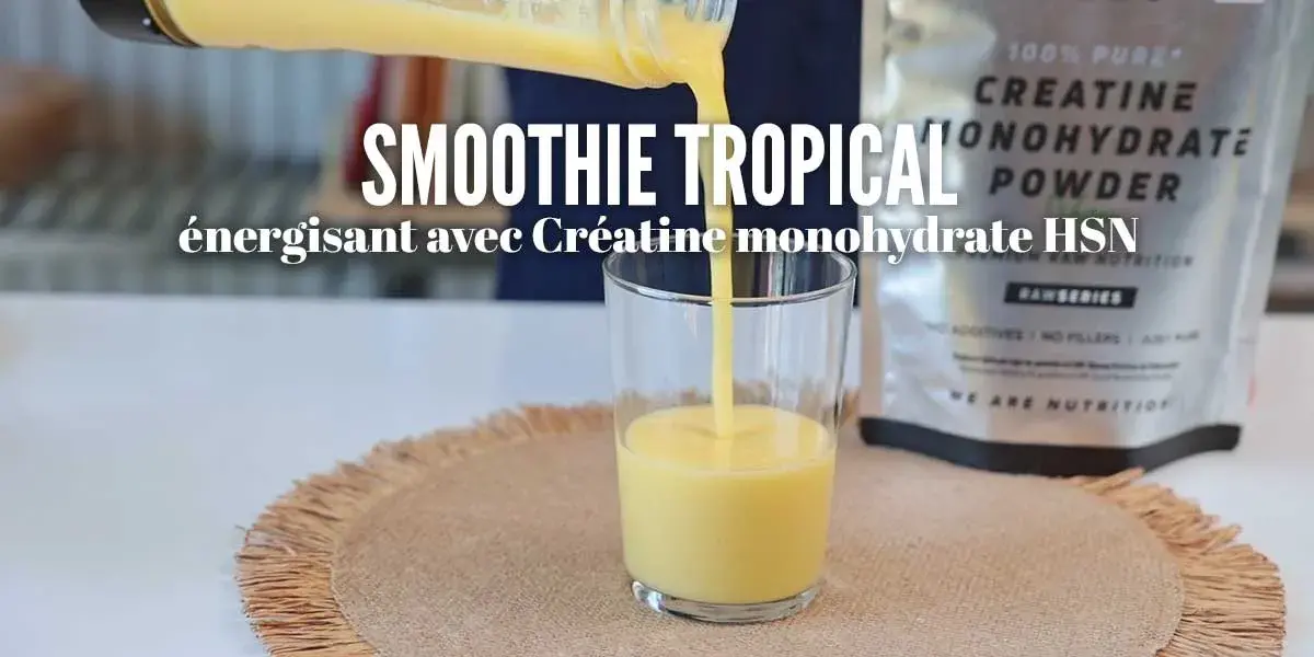 Smoothie tropical énergisant avec Créatine monohydrate HSN