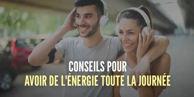 11 Conseils pour avoir plus d’énergie toute la journée