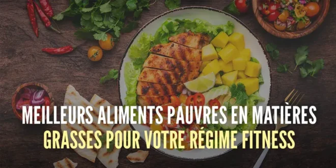 10 Meilleurs aliments pauvres en graisses pour votre régime fitness
