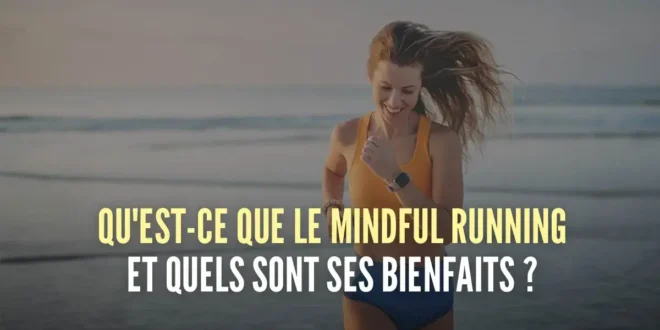 Qu&rsquo;est-ce que le Mindful Running ou Course Consciente et ses bienfaits ?