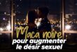 Maca noire pour augmenter l’énergie et le désir sexuel