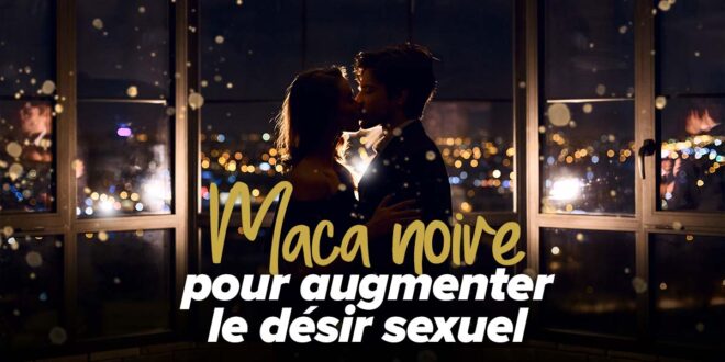 Maca noire pour augmenter l’énergie et le désir sexuel Maca noire pour augmenter l’énergie et le désir sexuel