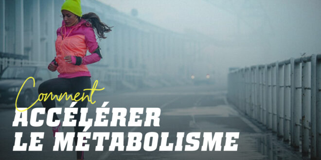 18 conseils pour accélérer le métabolisme